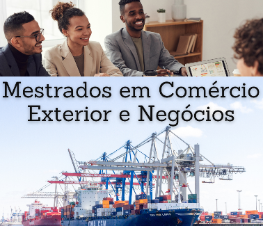 Mestrados em Comércio Exterior e Negócios Internacionais